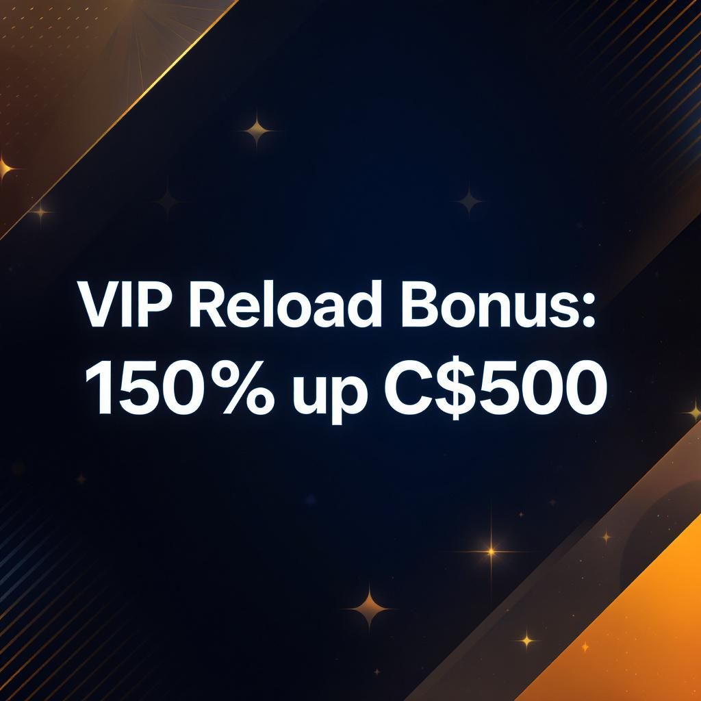 VIP Reload Bonus: 150% up to C$500